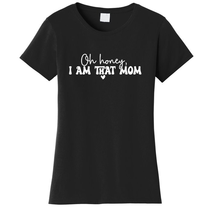 Oh Honey I Am That Mom Gift For Mother's Day Women's T-Shirt