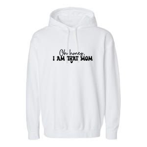 Oh Honey I Am That Mom Gift For Mother's Day Garment-Dyed Fleece Hoodie