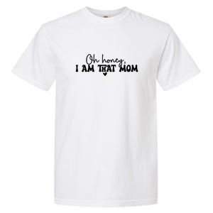 Oh Honey I Am That Mom Gift For Mother's Day Garment-Dyed Heavyweight T-Shirt