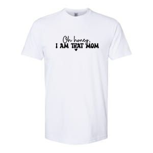 Oh Honey I Am That Mom Gift For Mother's Day Softstyle CVC T-Shirt