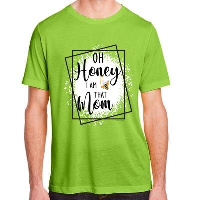 Oh Honey I Am That Mom Sarcastic Funny MotherS Birthday Gift Adult ChromaSoft Performance T-Shirt