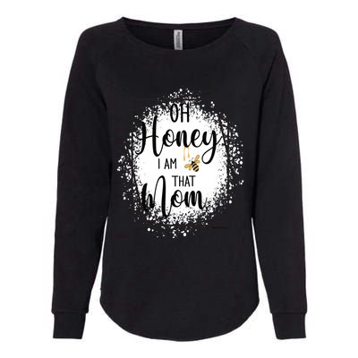 Oh Honey I Am That Mom Sarcastic Funny MotherS Birthday Gift Womens California Wash Sweatshirt