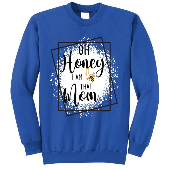 Oh Honey I Am That Mom Sarcastic Funny MotherS Birthday Gift Sweatshirt