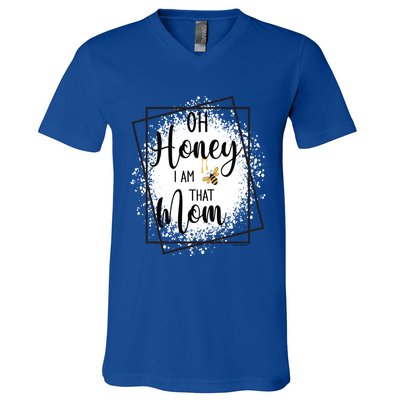 Oh Honey I Am That Mom Sarcastic Funny MotherS Birthday Gift V-Neck T-Shirt