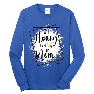 Oh Honey I Am That Mom Sarcastic Funny MotherS Birthday Gift Tall Long Sleeve T-Shirt