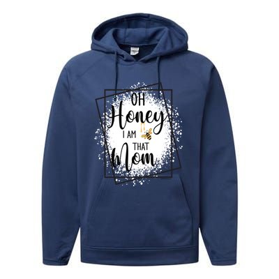 Oh Honey I Am That Mom Sarcastic Funny MotherS Birthday Gift Performance Fleece Hoodie