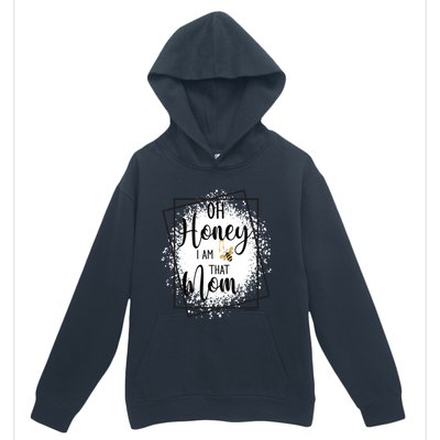 Oh Honey I Am That Mom Sarcastic Funny MotherS Birthday Gift Urban Pullover Hoodie