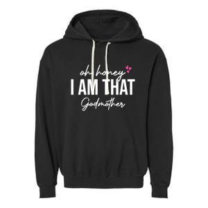 Oh Honey I Am That Godmother Godmother Funny Saying Great Gift Garment-Dyed Fleece Hoodie