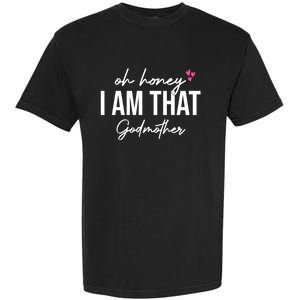 Oh Honey I Am That Godmother Godmother Funny Saying Great Gift Garment-Dyed Heavyweight T-Shirt