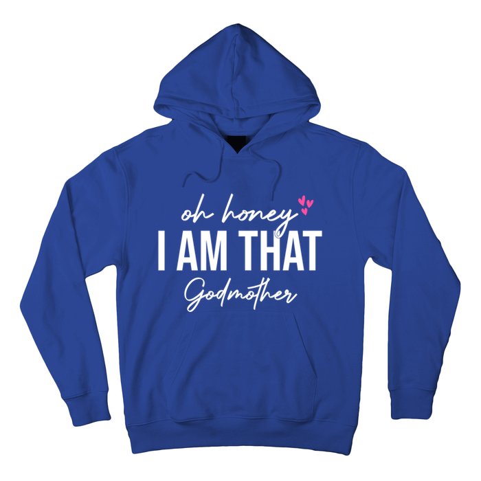 Oh Honey I Am That Godmother Godmother Funny Saying Great Gift Hoodie