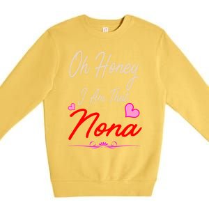 Oh Honey I Am That Nona MotherS MomS Day Gift Premium Crewneck Sweatshirt