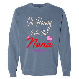 Oh Honey I Am That Nona MotherS MomS Day Gift Garment-Dyed Sweatshirt