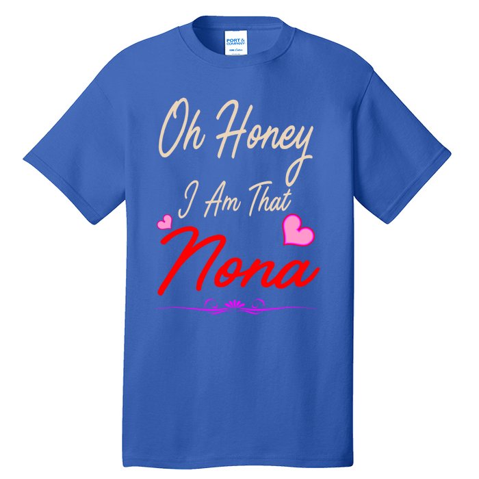 Oh Honey I Am That Nona MotherS MomS Day Gift Tall T-Shirt