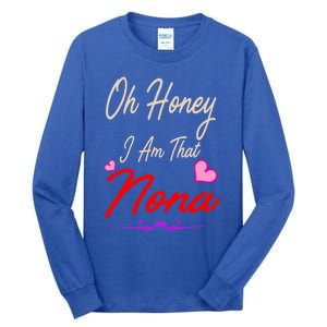 Oh Honey I Am That Nona MotherS MomS Day Gift Tall Long Sleeve T-Shirt