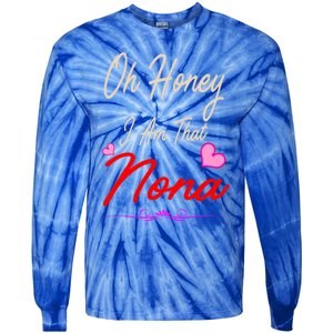 Oh Honey I Am That Nona MotherS MomS Day Gift Tie-Dye Long Sleeve Shirt