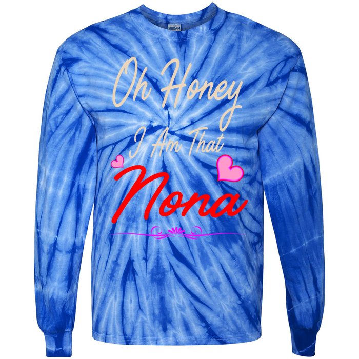 Oh Honey I Am That Nona MotherS MomS Day Gift Tie-Dye Long Sleeve Shirt