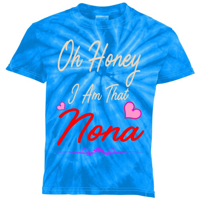 Oh Honey I Am That Nona MotherS MomS Day Gift Kids Tie-Dye T-Shirt