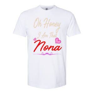 Oh Honey I Am That Nona MotherS MomS Day Gift Softstyle CVC T-Shirt