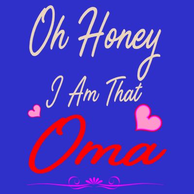 Oh Honey I Am That Oma MotherS MomS Day Gift T-Shirt