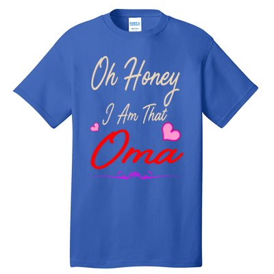 Oh Honey I Am That Oma MotherS MomS Day Gift Tall T-Shirt