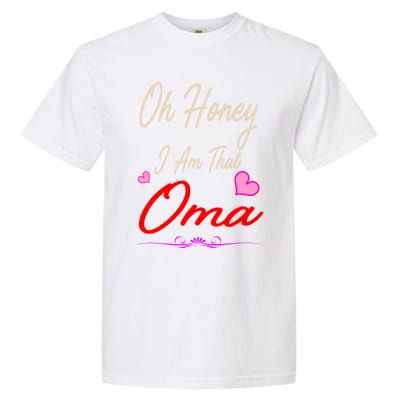 Oh Honey I Am That Oma MotherS MomS Day Gift Garment-Dyed Heavyweight T-Shirt