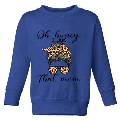 Oh Honey IM That Mom Mom Life Gift Toddler Sweatshirt