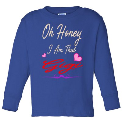 Oh Honey I Am That Gigi MotherS MomS Day Gift Meaningful Gift Toddler Long Sleeve Shirt