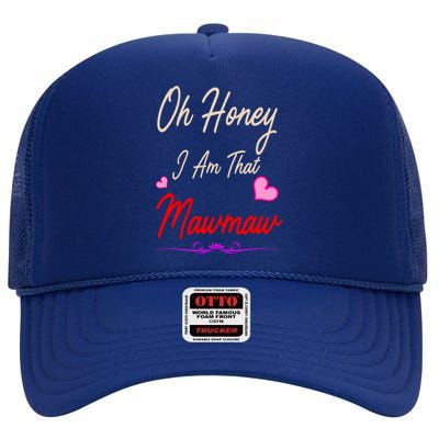 Oh Honey I Am That Mawmaw MotherS MomS Day Gift High Crown Mesh Back Trucker Hat