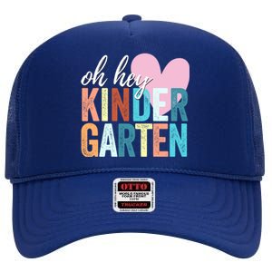 Oh Hey Kindergarten Back To School Students Teacher Retro Funny Gift High Crown Mesh Back Trucker Hat