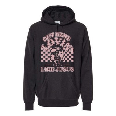 Out Here Lovin Like Jesus Premium Hoodie