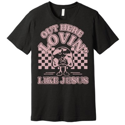 Out Here Lovin Like Jesus Premium T-Shirt