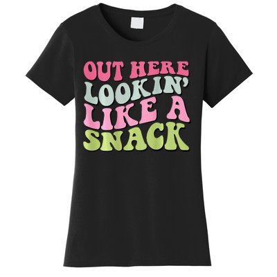 Out Here Lookin Like A Snack  Women's T-Shirt