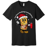 Out Here Looking Tamalicious Tis The Season For Tamales Premium T-Shirt