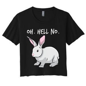 Oh. Hell. No. Bunny Rabbit Animal Funny Easter Women's Crop Top Tee