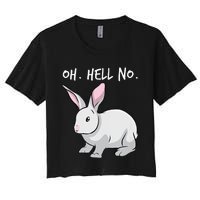 Oh. Hell. No. Bunny Rabbit Animal Funny Easter Women's Crop Top Tee