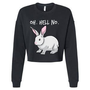 Oh. Hell. No. Bunny Rabbit Animal Funny Easter Cropped Pullover Crew