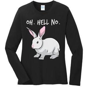 Oh. Hell. No. Bunny Rabbit Animal Funny Easter Ladies Long Sleeve Shirt