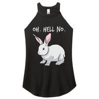 Oh. Hell. No. Bunny Rabbit Animal Funny Easter Women's Perfect Tri Rocker Tank