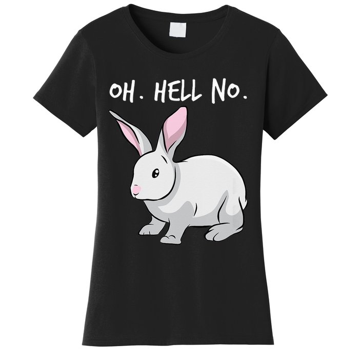 Oh. Hell. No. Bunny Rabbit Animal Funny Easter Women's T-Shirt