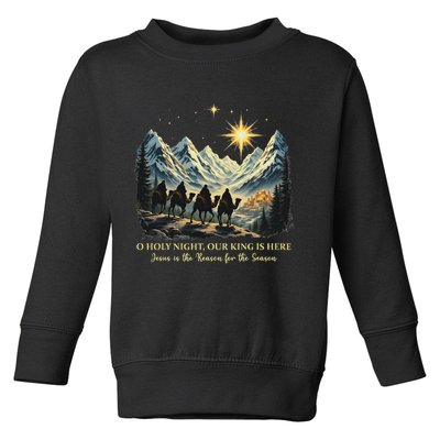 O Holy Night Our King Is Here Jesus Is The Reason Christian Toddler Sweatshirt