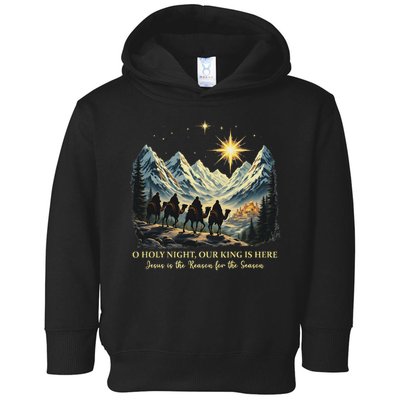 O Holy Night Our King Is Here Jesus Is The Reason Christian Toddler Hoodie