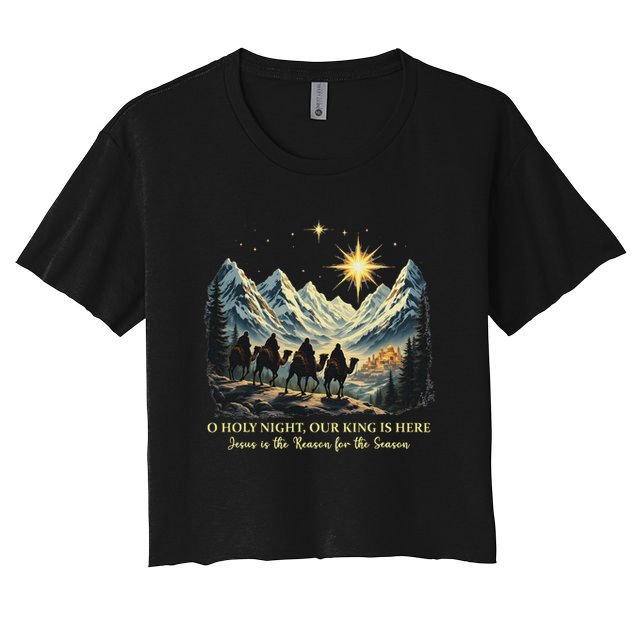 O Holy Night Our King Is Here Jesus Is The Reason Christian Crop Top