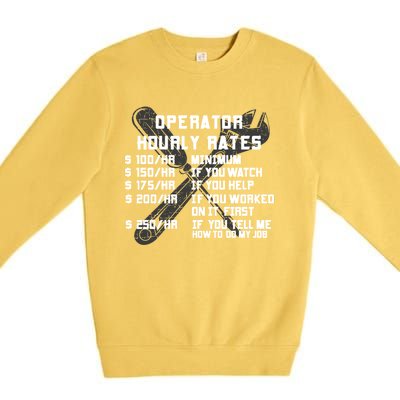 Operator Hourly Rates Funny Heavy Equipt Labor Driver Meaningful Gift Premium Crewneck Sweatshirt