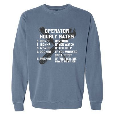 Operator Hourly Rates Funny Heavy Equipt Labor Driver Meaningful Gift Garment-Dyed Sweatshirt