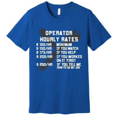 Operator Hourly Rates Funny Heavy Equipt Labor Driver Meaningful Gift Premium T-Shirt