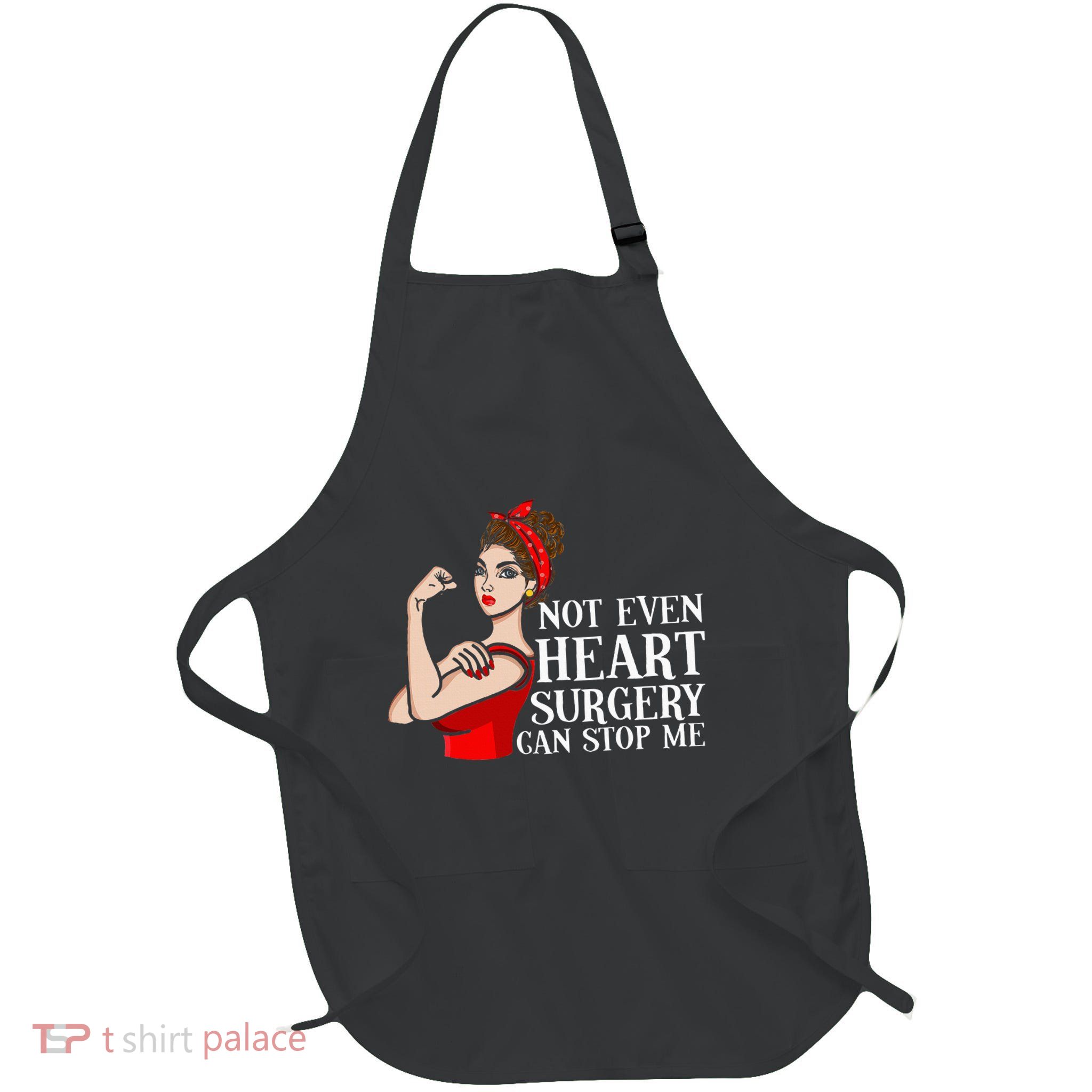 Open Heart Surgery Not Even Heart Surgery Can Stop Me Apron