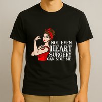 Open Heart Surgery Not Even Heart Surgery Can Stop Me T-Shirt