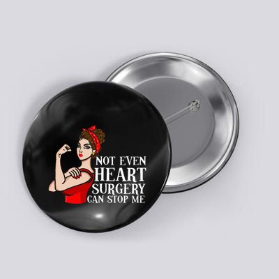 Open Heart Surgery Not Even Heart Surgery Can Stop Me Button