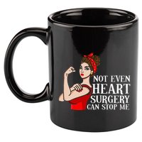 Open Heart Surgery Not Even Heart Surgery Can Stop Me 11oz C Handle Ceramic Mug