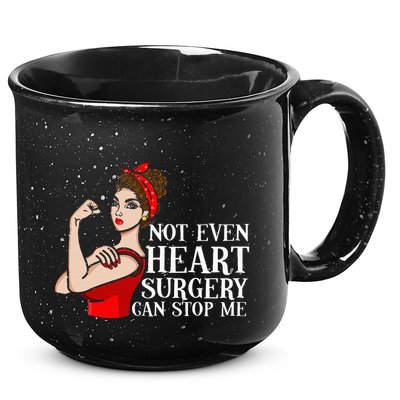 Open Heart Surgery Not Even Heart Surgery Can Stop Me 15oz Campfire Ceramic Mug